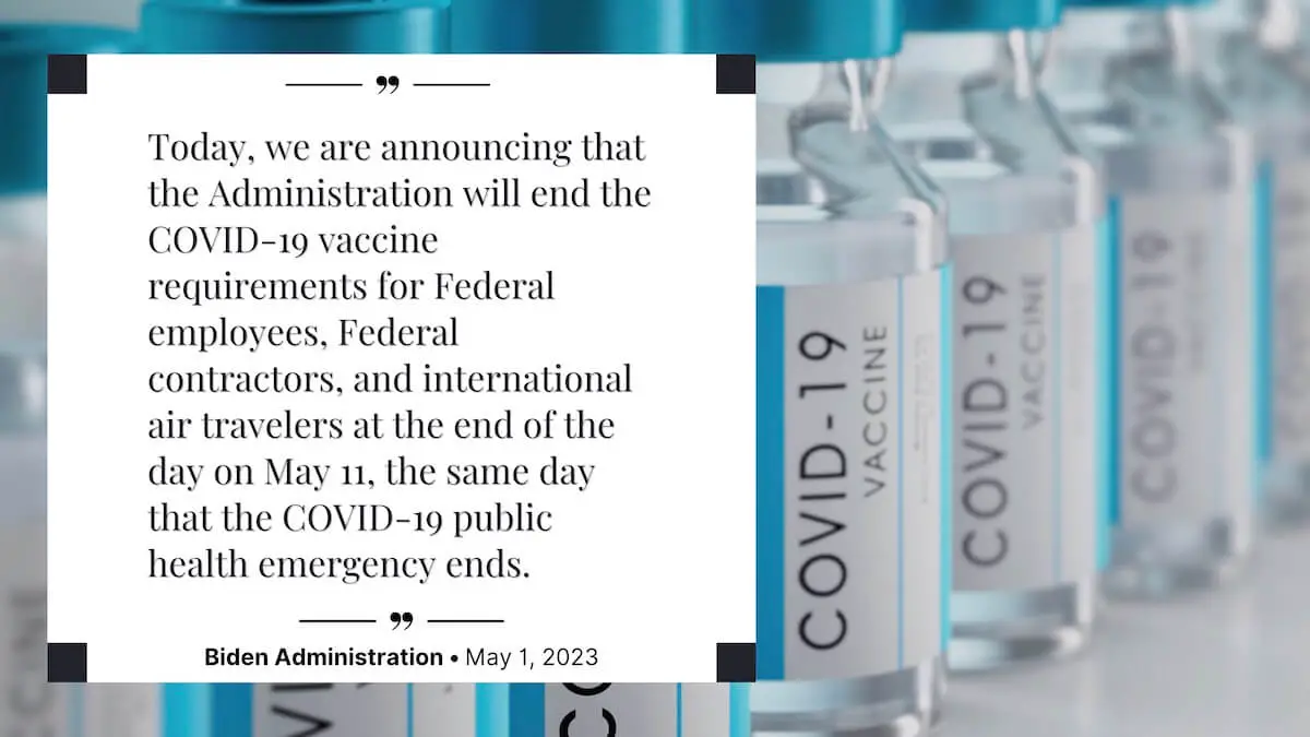 The Biden administration announced the end of the COVID vaccine mandate for federal employees as of the end of the day on May 11, 2023